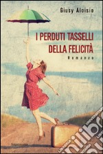 I perduti tasselli della felicità libro