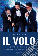 Il Volo. Il trio che ha conquistato il mondo libro