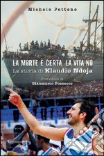 La morte è certa, la vita no. La storia di Klaudio Ndoja libro