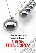 Dialogo su etica e scienza libro