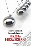 Dialogo su etica e scienza libro