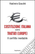 Costituzione italiana contro trattati europei. Il conflitto inevitabile libro