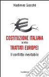 Costituzione italiana contro trattati europei. Il conflitto inevitabile libro