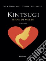 Kintsugi. Terra di mezzo libro