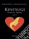 Kintsugi. Terra di mezzo libro