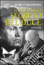 Il carteggio segreto del Duce libro