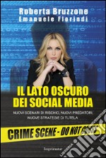 Il lato oscuro dei social media. Nuovi scenari di rischio, nuovi predatori, nuove strategie di tutela libro