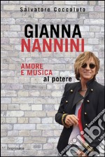 Gianna Nannini. Amore e musica al potere libro