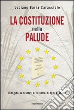 La Costituzione nella palude. Indagine su trattati al di sotto di ogni sospetto