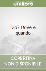 Dio? Dove e quando libro