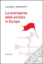 La scomparsa della Sinistra in Europa libro