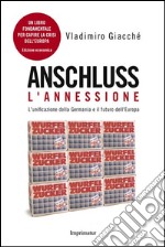 Anschluss. L'annessione. L'unificazione della Germania e il futuro dell'Europa libro