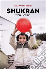 Shukran. Ti salverò libro