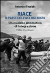 Riace il paese dell'accoglienza. Un modello alternativo di integrazione libro