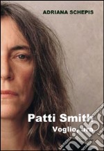 Patti Smith. Voglio, ora libro