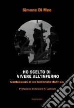 Ho scelto di andare a vivere all'inferno. Confessioni di un terrorista dell'Isis libro