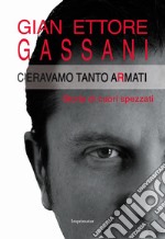 C'eravamo tanto armati. Storie di cuori spezzati libro