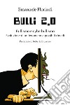 Bulli 2.0. Bullismo e cyberbullismo. Evoluzione di un fenomeno e possibili rimedi libro