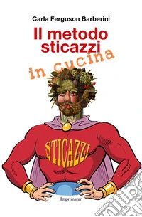 Il metodo sticazzi in cucina libro