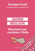 Giorni migliori. Manifesto per cambiare l'Italia libro