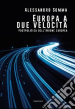 Europa a due velocità. Postpolitica dell'Unione Europea libro