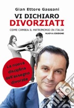 Vi dichiaro divorziati. Come cambia il matrimonio in Italia libro