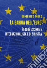 La gabbia dell'euro. Perché uscirne è internazionalista e di sinistra libro