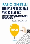 Imposta progressiva versus flat tax. La progressività come strumento di equità sociale libro