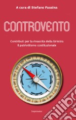 Controvento. Contributi per la rinascita della Sinistra. Il patriottismo costituzionale libro