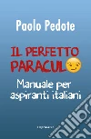 Il perfetto paraculo. Manuale per aspiranti italiani libro