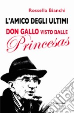 L'amico degli ultimi. Don Gallo visto dalle Princesas libro