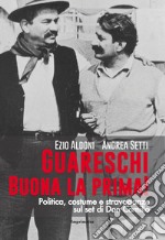 Guareschi. Buona la prima! Politica, costume e stravaganze sul set di Don Camillo libro