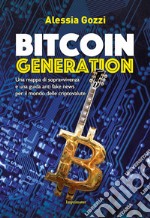 Bitcoin generation. Una mappa di sopravvivenza e una guida anti fake news per il mondo delle criptovalute libro