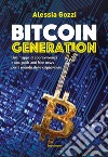 Bitcoin generation. Una mappa di sopravvivenza e una guida anti fake news per il mondo delle criptovalute libro