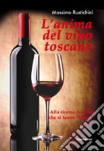 L'anima del vino toscano. Alla ricerca dei vini che si fanno «ribere» libro