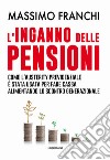 L'inganno delle pensioni. Come l'austerity previdenziale è stata usata per fare cassa alimentando lo scontro generazionale libro