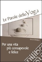 Le parole dello yoga. Per una vita più consapevole e felice libro