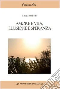Amore e vita, illusione e speranza