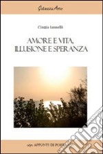 Amore e vita, illusione e speranza libro