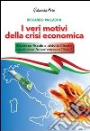 I veri motivi della crisi economica. Evasione fiscale e attività illecite: possibile un'araba fenice per l'Italia? libro