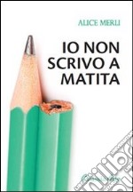 Io non scrivo a matita libro