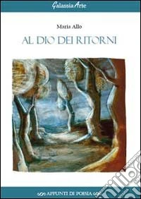 Al dio dei ritorni libro