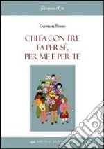 Chi fa con tre fa per Sé, per me e per te libro