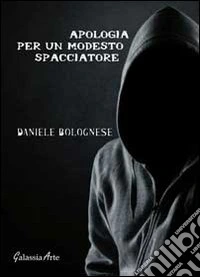 Apologia per un modesto spacciatore libro