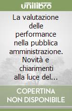 La valutazione delle performance nella pubblica amministrazione. Novità e chiarimenti alla luce del blocco dei rinnovi contrattuali e della spending review libro