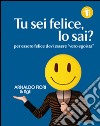 Tu sei felice, lo sai? libro