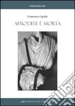 Afrodite è morta libro