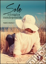 Sole e il miglior mondo possibile libro