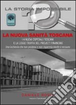 La nuova sanità in Toscana. I 4 nuovi ospedali toscani e la legge truffa del project financing