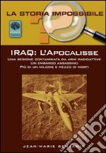 Iraq. L'Apocalisse. Una regione contaminata da armi radioattive. Un embargo assassino. Più di un milione e mezzo di morti libro